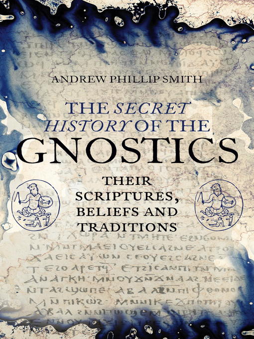 Title details for The Secret History of the Gnostics by Andrew Phillip Smith - Wait list